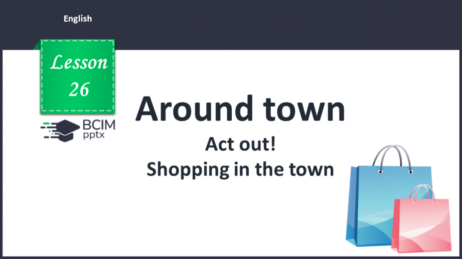 №026 - Around town. Act out! Shopping in the town.0