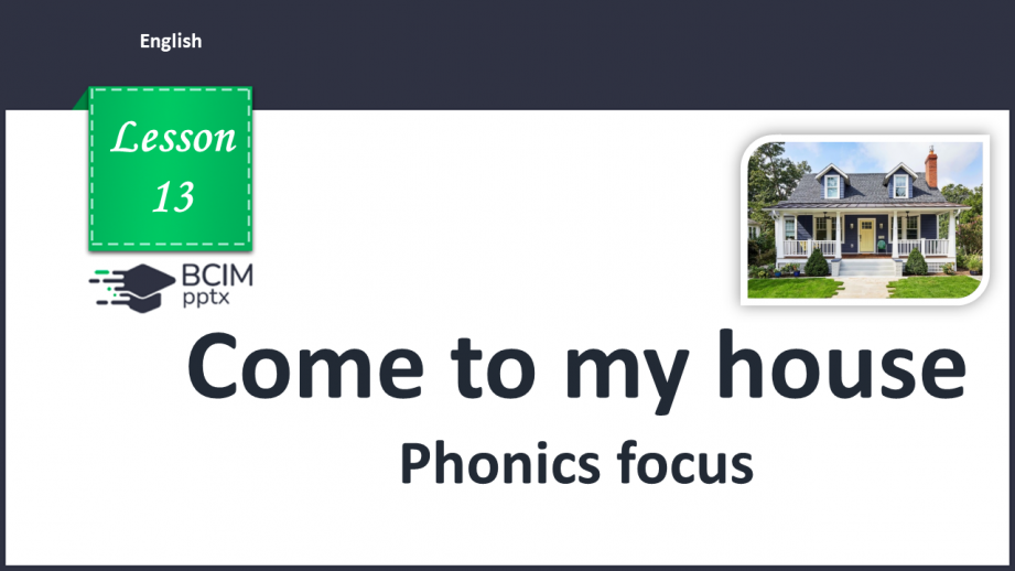 №013 - Come to my house. Phonics focus - [ɪ], [aɪ].0