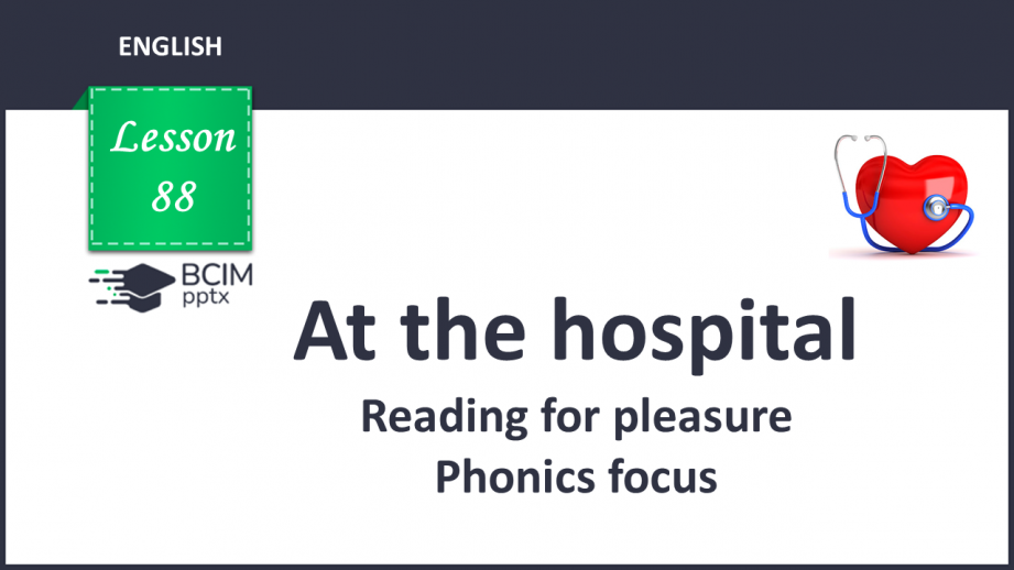 №088 - At the hospital. Reading for pleasure. Phonics focus. At the hospital.0