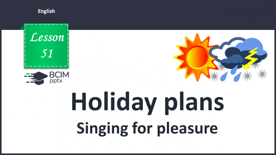 №051 - Holiday plans. Singing for pleasure.0 №051 - Holiday plans. Singing for pleasure.0