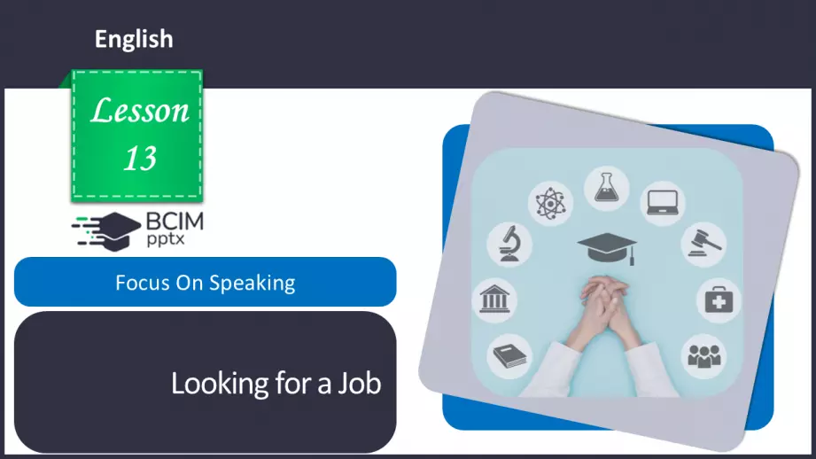 №13 - Пошук роботи. Розвиток навичок усної  взаємодії. Looking for a Job. Focus On Speaking.0 №13 - Пошук роботи. Розвиток навичок усної  взаємодії. Looking for a Job. Focus On Speaking.0