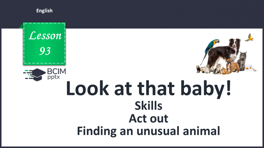 №093 - Look at that baby! Skills. Act out. Finding an unusual animal.0 №093 - Look at that baby! Skills. Act out. Finding an unusual animal.0