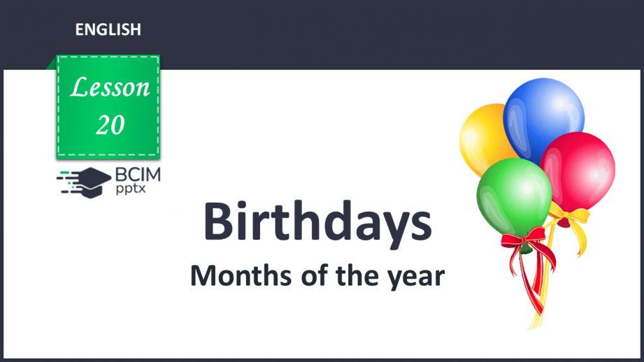 №020 - Birthdays. Months of the year.  “When’s your birthday?”, “It’s in …”, “Our/Their birthdays are in …”0 №020 - Birthdays. Months of the year.  “When’s your birthday?”, “It’s in …”, “Our/Their birthdays are in …”0