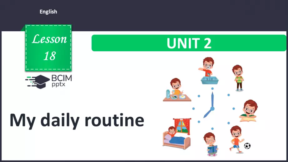 №018 - Мій розпорядок дня. Проєктна робота. My daily routine.0 №018 - Мій розпорядок дня. Проєктна робота. My daily routine.0